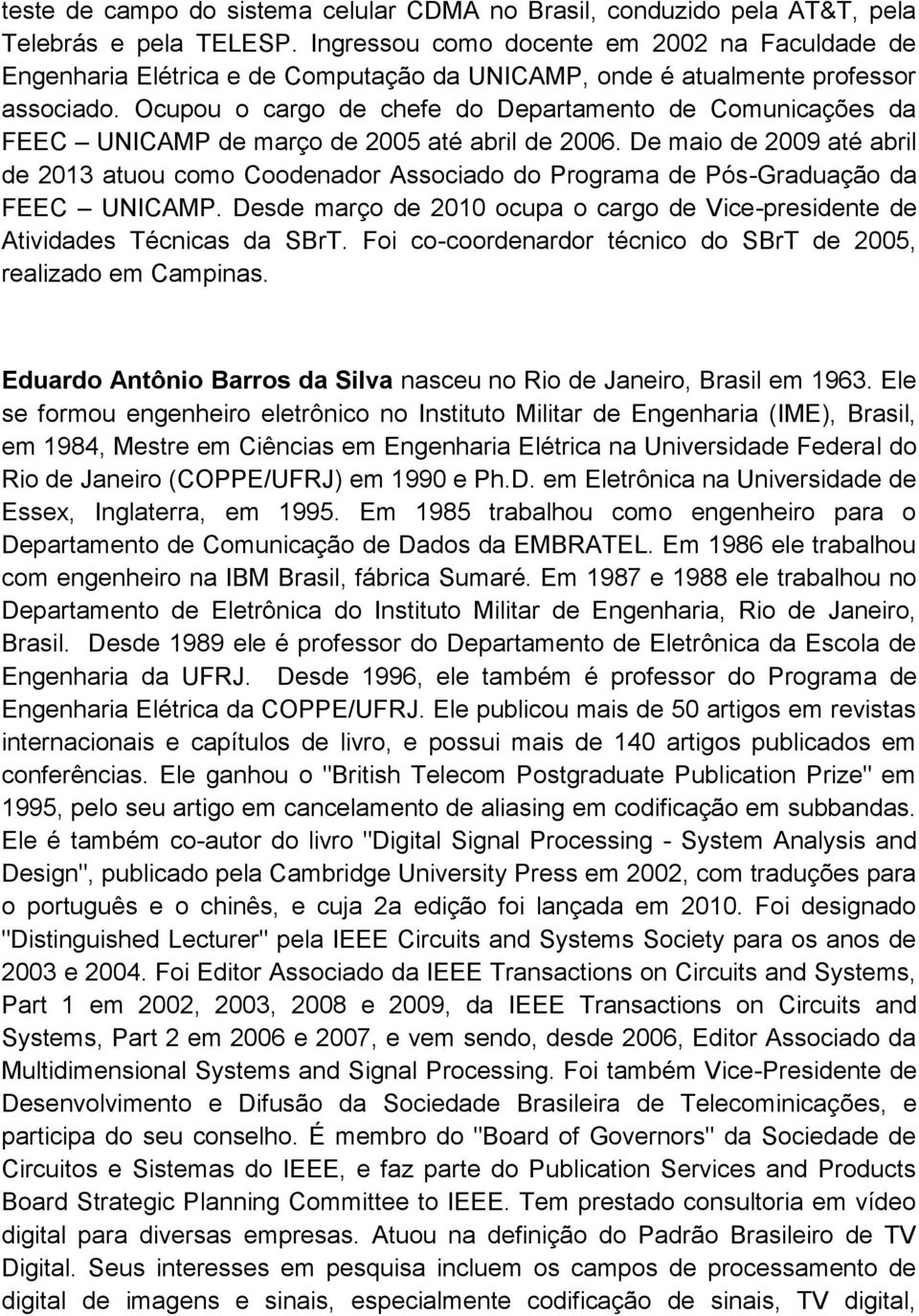 Ocupou o cargo de chefe do Departamento de Comunicações da FEEC UNICAMP de março de 2005 até abril de 2006.