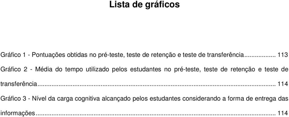 .. 113 Gráfico 2 - Média do tempo utilizado pelos estudantes no pré-teste, teste de