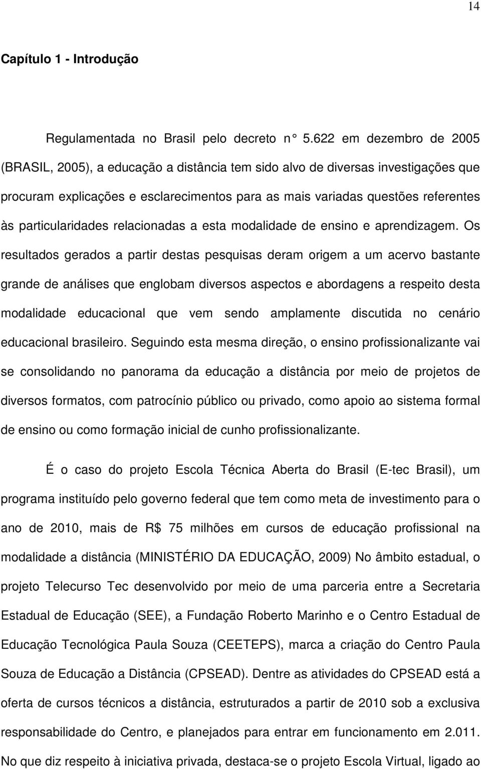 particularidades relacionadas a esta modalidade de ensino e aprendizagem.