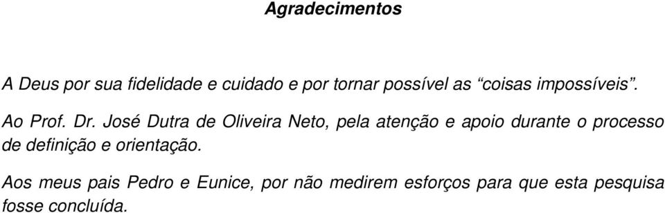 José Dutra de Oliveira Neto, pela atenção e apoio durante o processo de