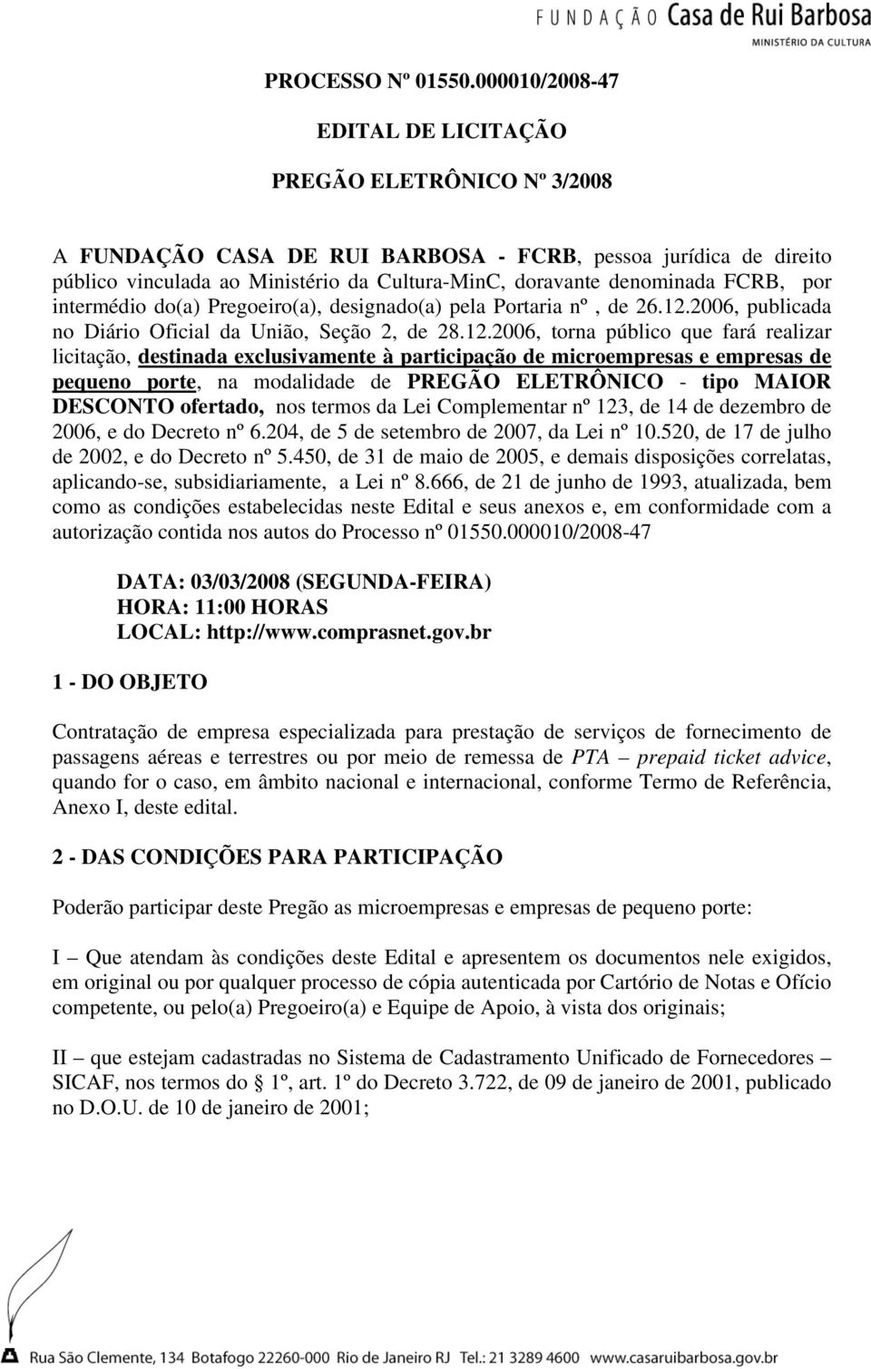 FCRB, por intermédio do(a) Pregoeiro(a), designado(a) pela Portaria nº, de 26.12.