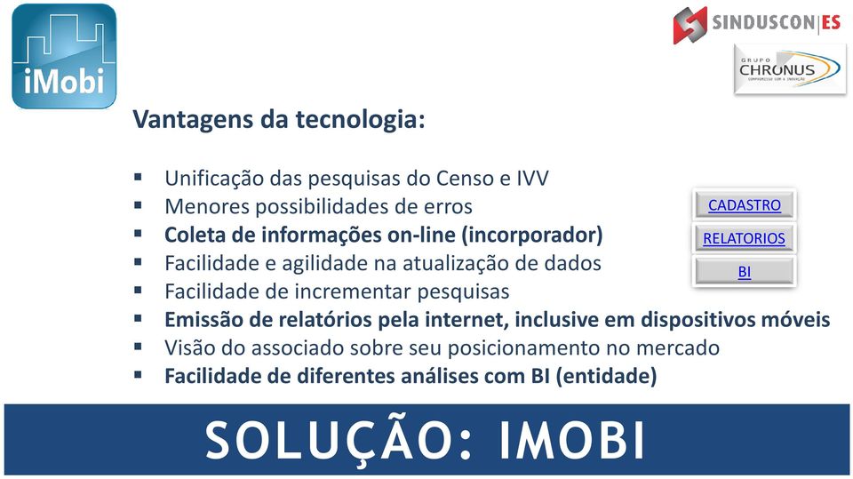 pesquisas CADASTRO RELATORIOS Emissão de relatórios pela internet, inclusive em dispositivos móveis Visão do