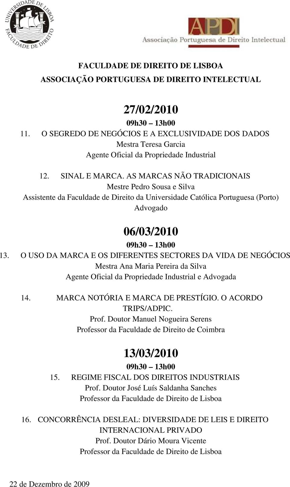 O USO DA MARCA E OS DIFERENTES SECTORES DA VIDA DE NEGÓCIOS Mestra Ana Maria Pereira da Silva Agente Oficial da Propriedade Industrial e Advogada 14. MARCA NOTÓRIA E MARCA DE PRESTÍGIO.