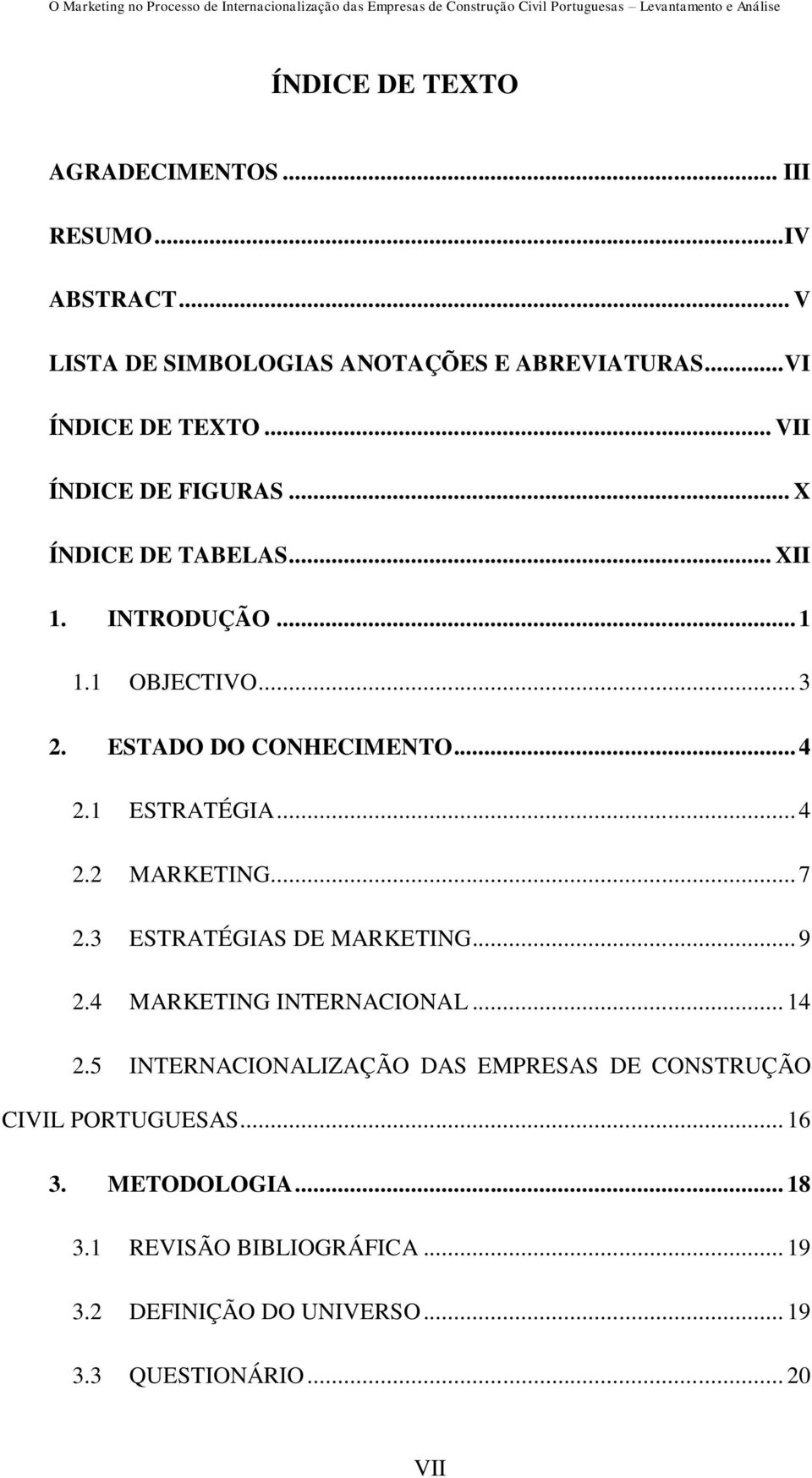 1 ESTRATÉGIA... 4 2.2 MARKETING... 7 2.3 ESTRATÉGIAS DE MARKETING... 9 2.4 MARKETING INTERNACIONAL... 14 2.