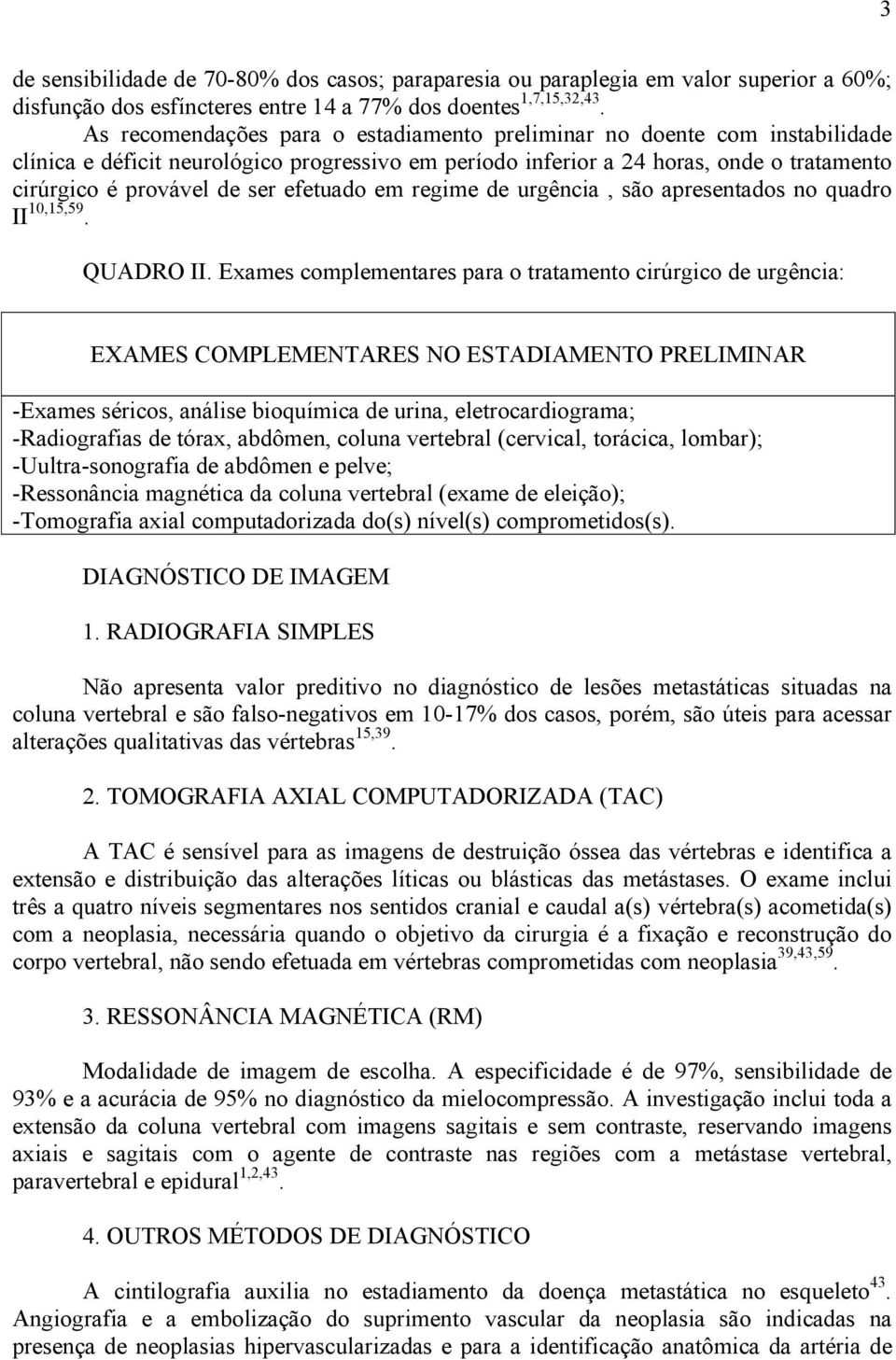 efetuado em regime de urgência, são apresentados no quadro II 10,15,59. QUADRO II.