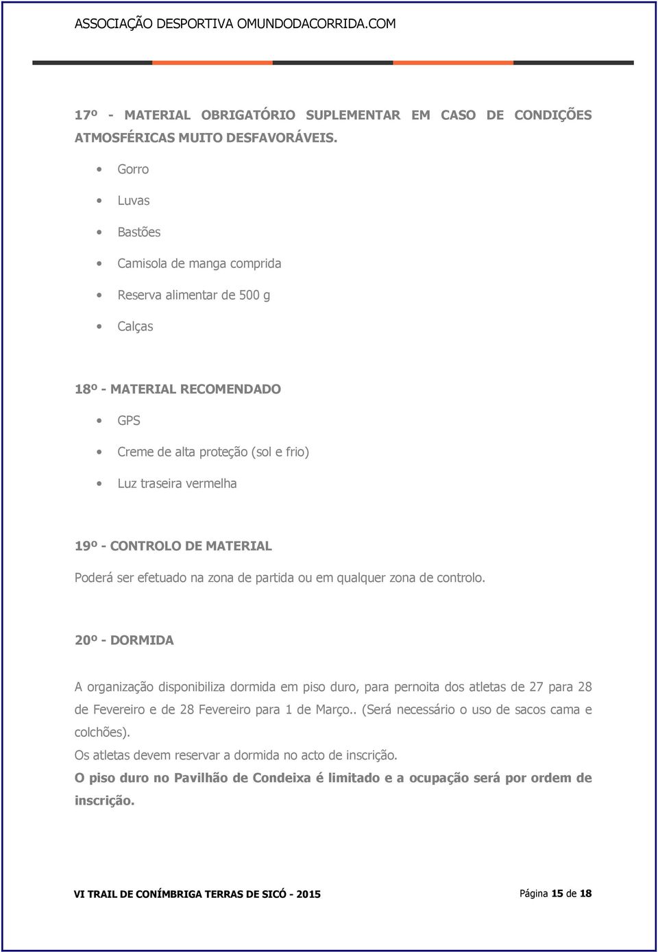 CONTROLO DE MATERIAL Poderá ser efetuado na zona de partida ou em qualquer zona de controlo.