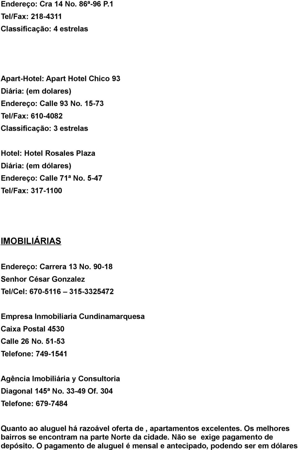 90-18 Senhor César Gonzalez Tel/Cel: 670-5116 315-3325472 Empresa Inmobiliaria Cundinamarquesa Caixa Postal 4530 Calle 26 No.