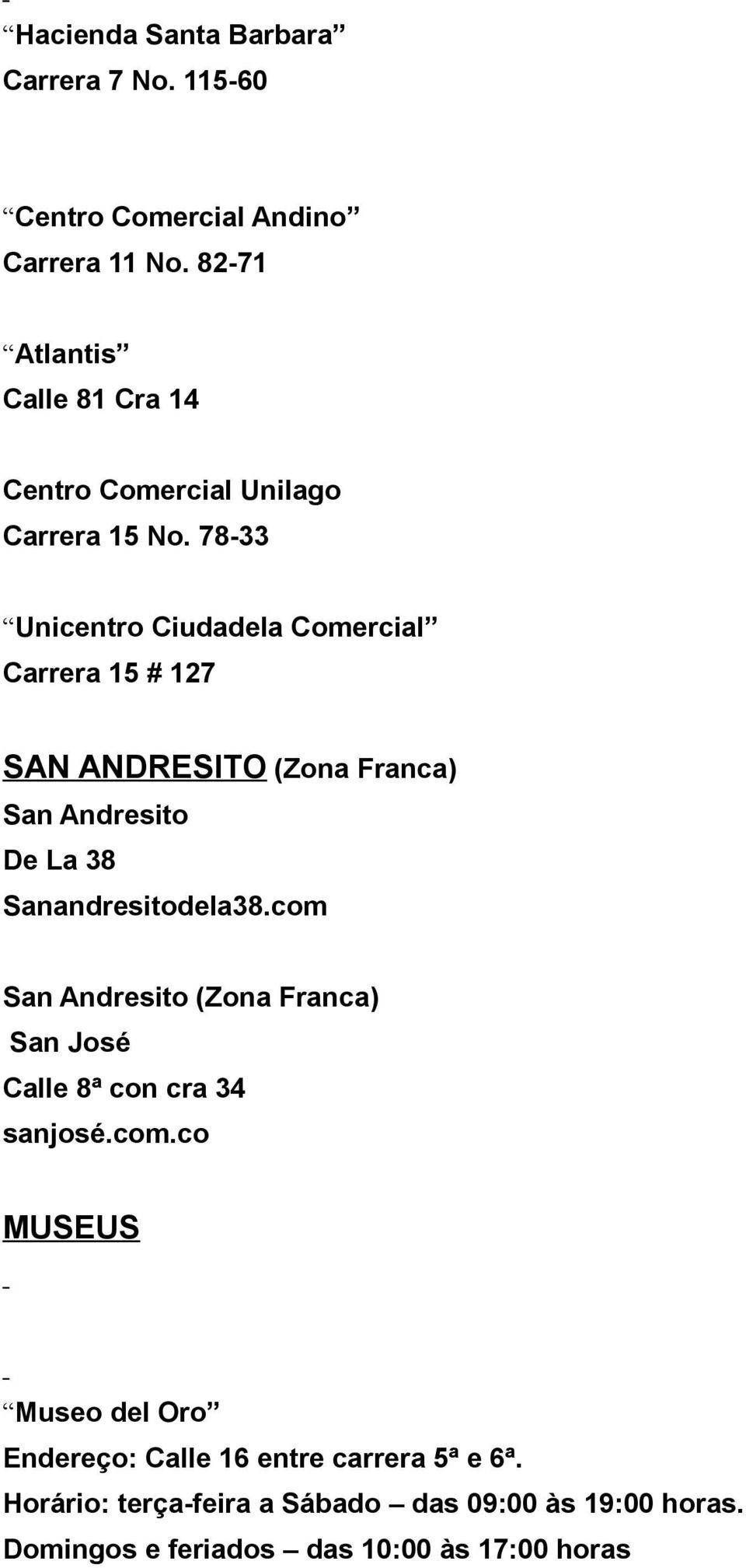 78-33 Unicentro Ciudadela Comercial Carrera 15 # 127 SAN ANDRESITO (Zona Franca) San Andresito De La 38 Sanandresitodela38.