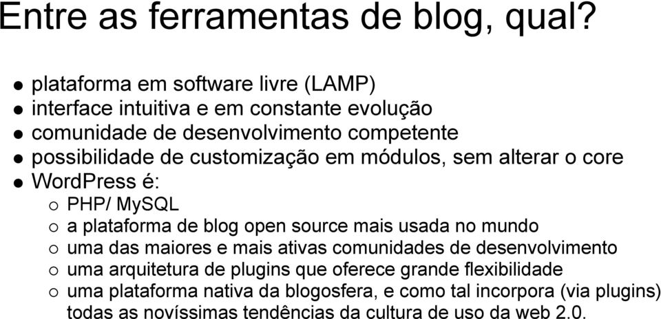 de customização em módulos, sem alterar o core WordPress é: PHP/ MySQL a plataforma de blog open source mais usada no mundo uma das