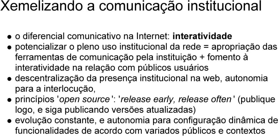 presença institucional na web, autonomia para a interlocução, princípios 'open source ': 'release early, release often ' (publique logo, e siga