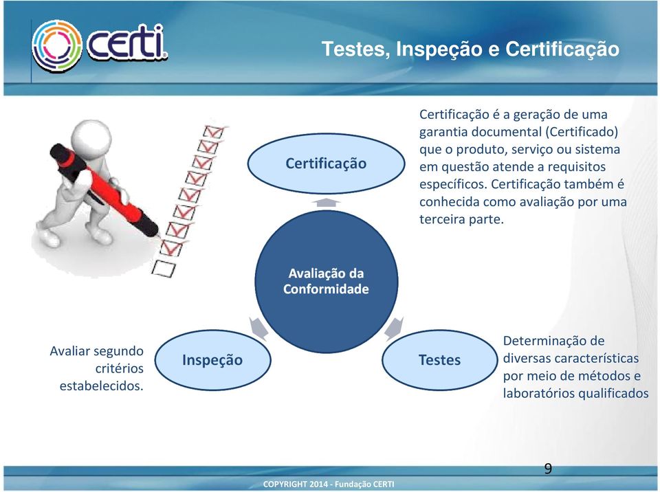 Certificação também é conhecida como avaliação por uma terceira parte.