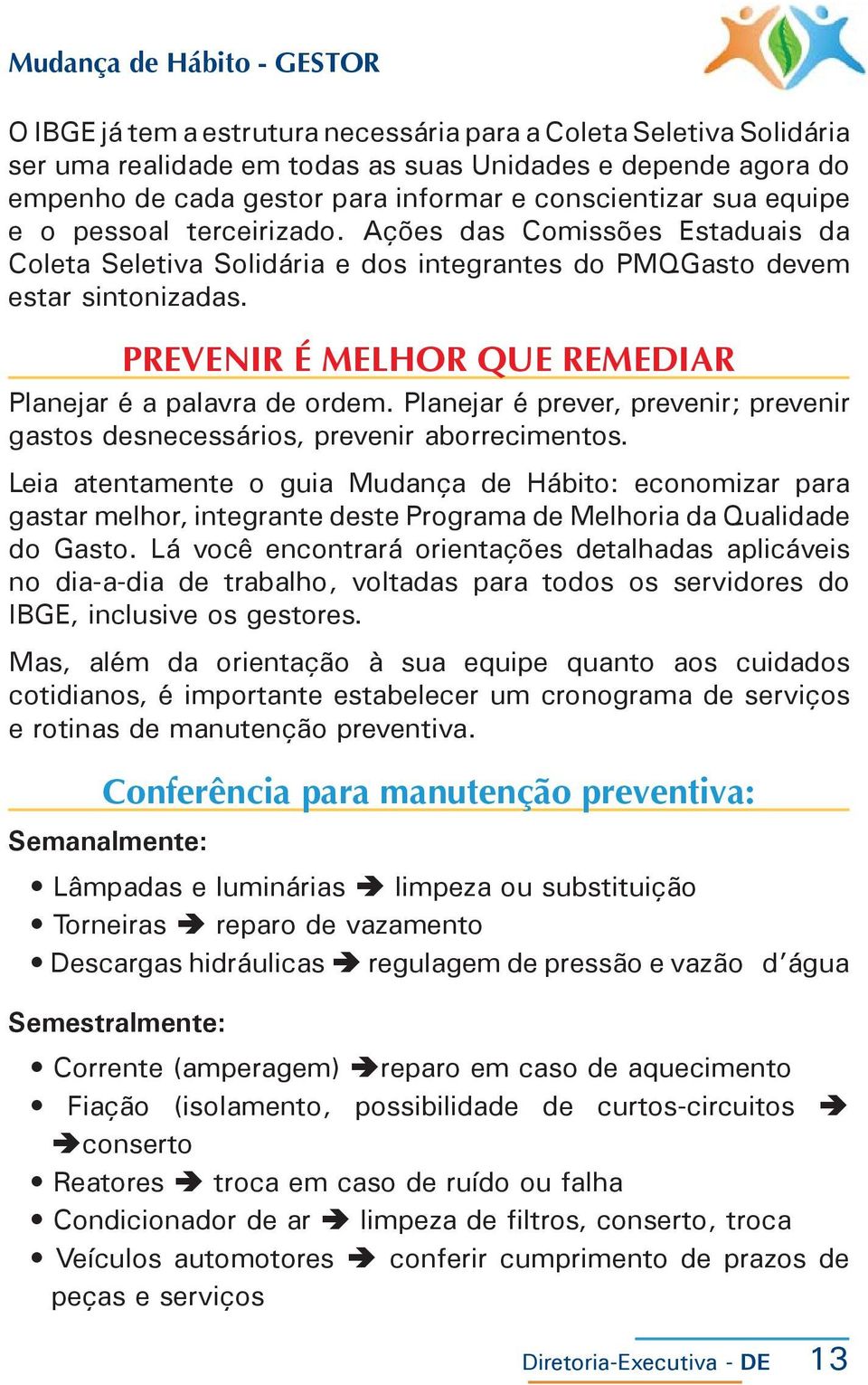 PREVENIR É MELHOR QUE REMEDIAR Planejar é a palavra de ordem. Planejar é prever, prevenir; prevenir gastos desnecessários, prevenir aborrecimentos.