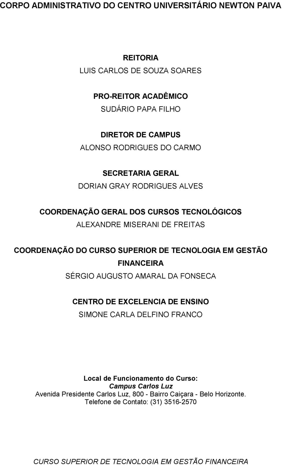 COORDENAÇÃO DO CURSO SUPERIOR DE TECNOLOGIA EM GESTÃO FINANCEIRA SÉRGIO AUGUSTO AMARAL DA FONSECA CENTRO DE EXCELENCIA DE ENSINO SIMONE CARLA DELFINO