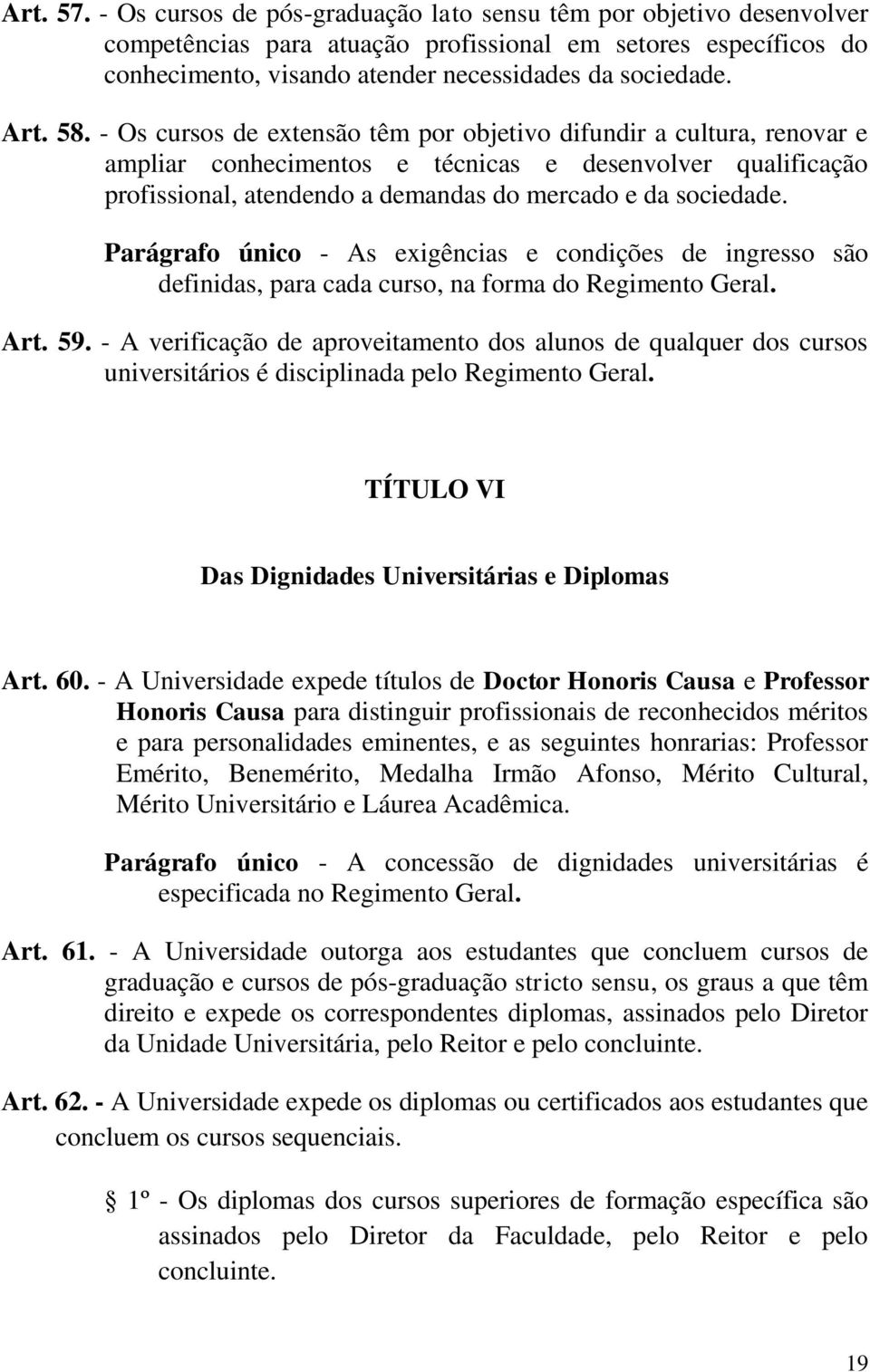 - Os cursos de extensão têm por objetivo difundir a cultura, renovar e ampliar conhecimentos e técnicas e desenvolver qualificação profissional, atendendo a demandas do mercado e da sociedade.