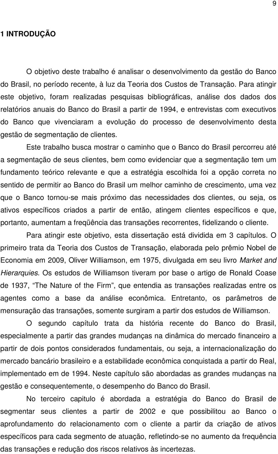 vivenciaram a evolução do processo de desenvolvimento desta gestão de segmentação de clientes.