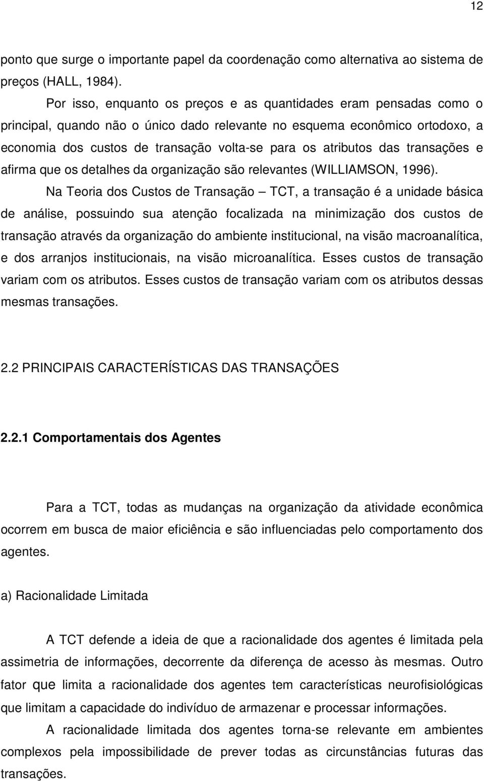 atributos das transações e afirma que os detalhes da organização são relevantes (WILLIAMSON, 1996).