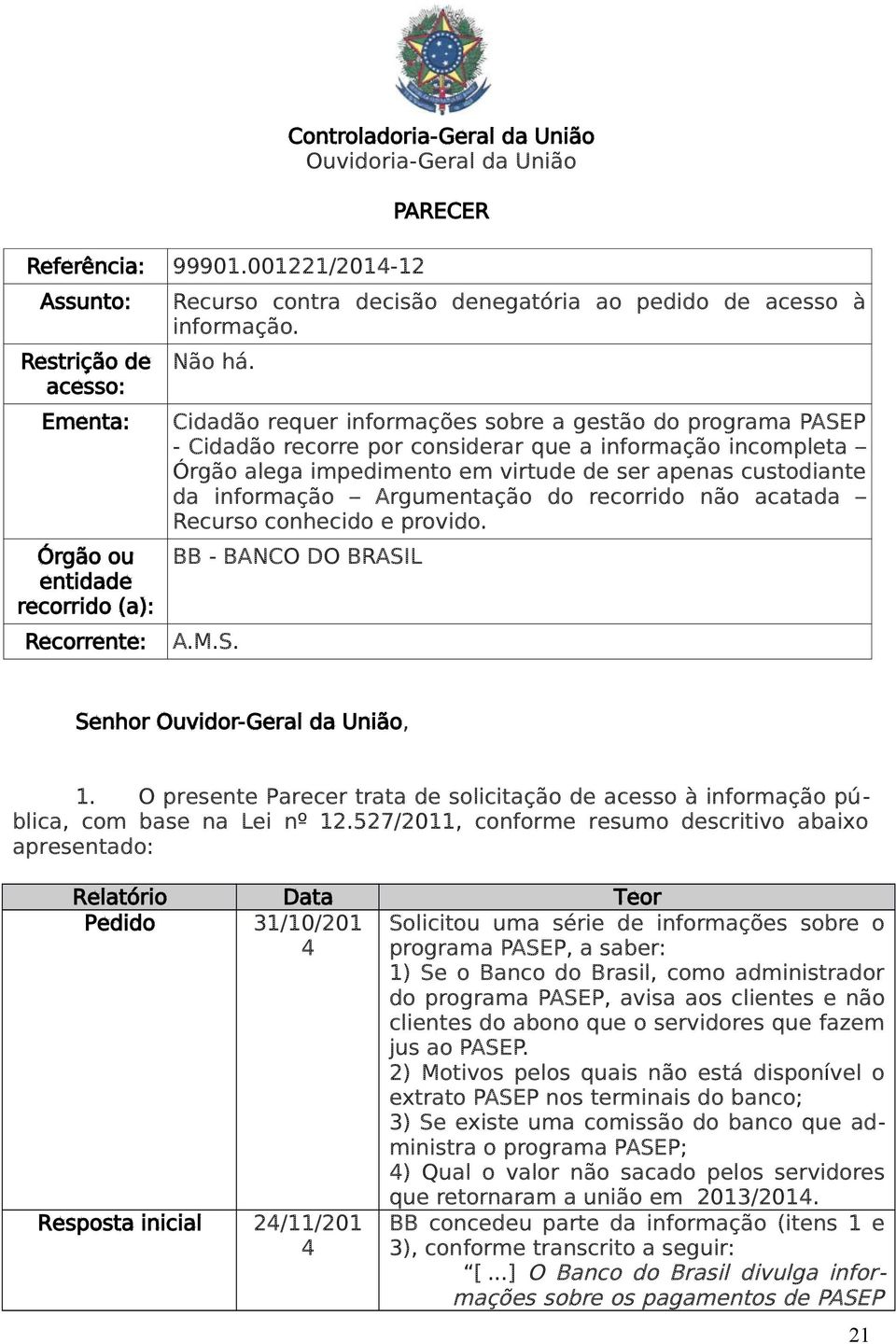 pedido de acesso à informação. Não há.