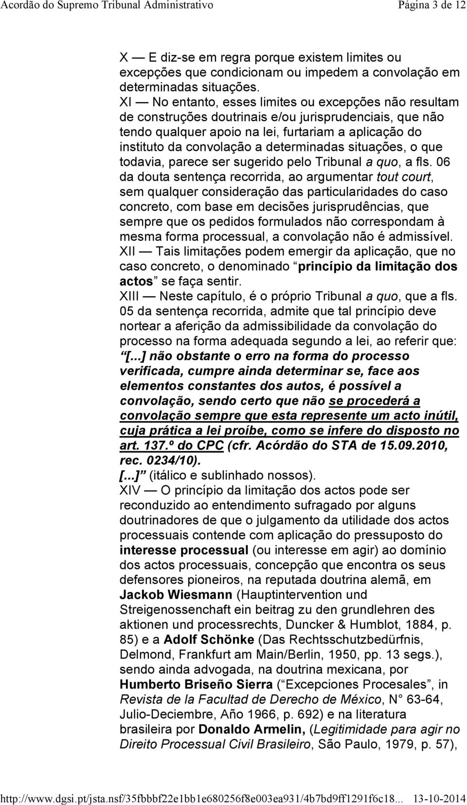 determinadas situações, o que todavia, parece ser sugerido pelo Tribunal a quo, a fls.