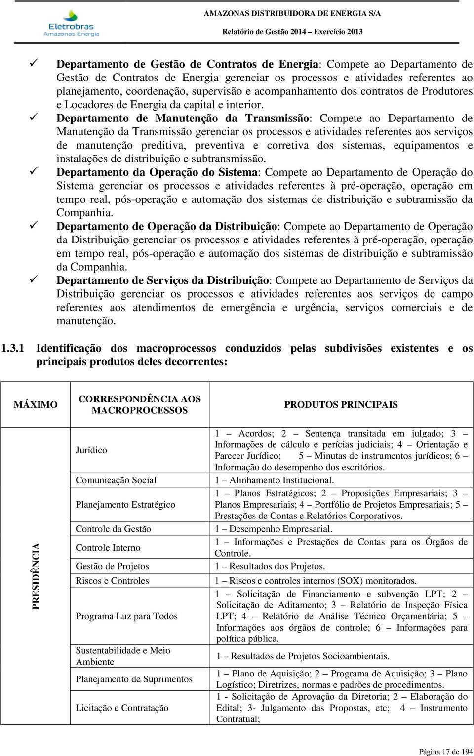 Departamento de Manutenção da Transmissão: Compete ao Departamento de Manutenção da Transmissão gerenciar os processos e atividades referentes aos serviços de manutenção preditiva, preventiva e