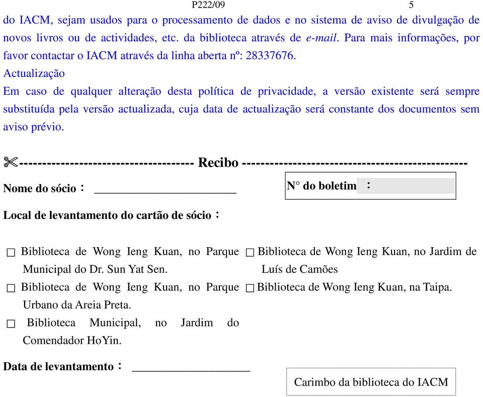 Actualização Em caso de qualquer alteração desta política de privacidade, a versão existente será sempre substituída pela versão actualizada, cuja data de actualização será constante dos documentos