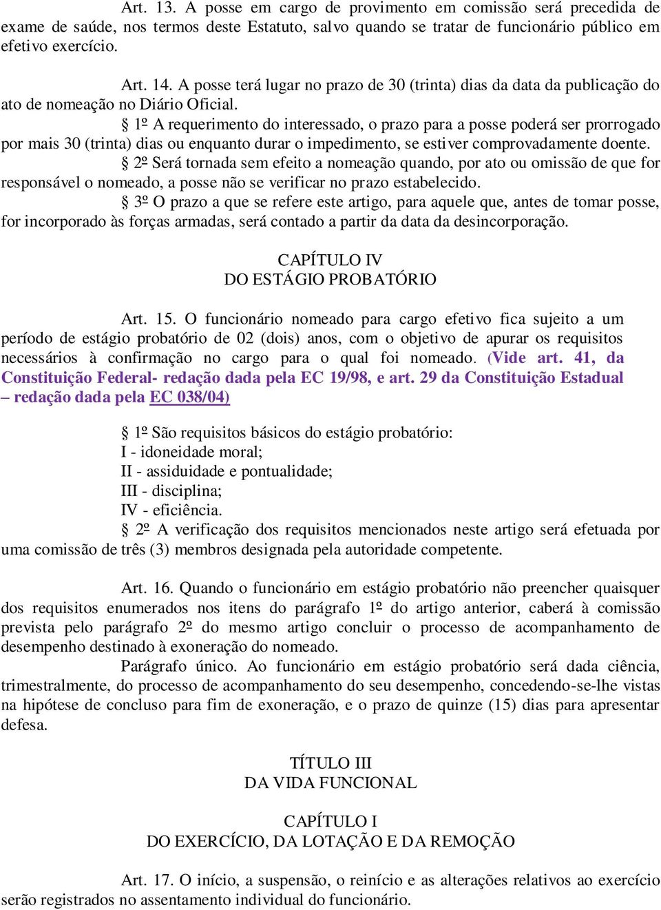 1º A requerimento do interessado, o prazo para a posse poderá ser prorrogado por mais 30 (trinta) dias ou enquanto durar o impedimento, se estiver comprovadamente doente.