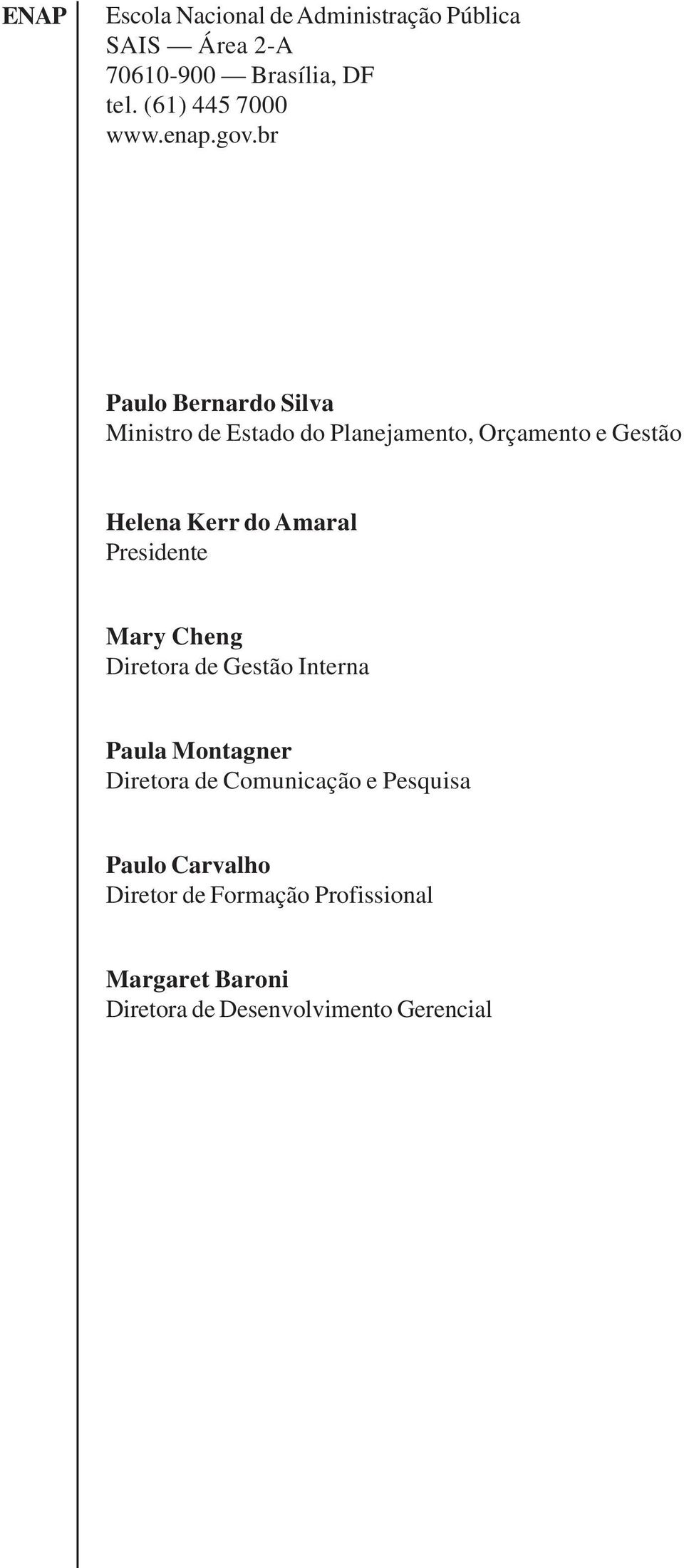 br Paulo Bernardo Silva Ministro de Estado do Planejamento, Orçamento e Gestão Helena Kerr do Amaral