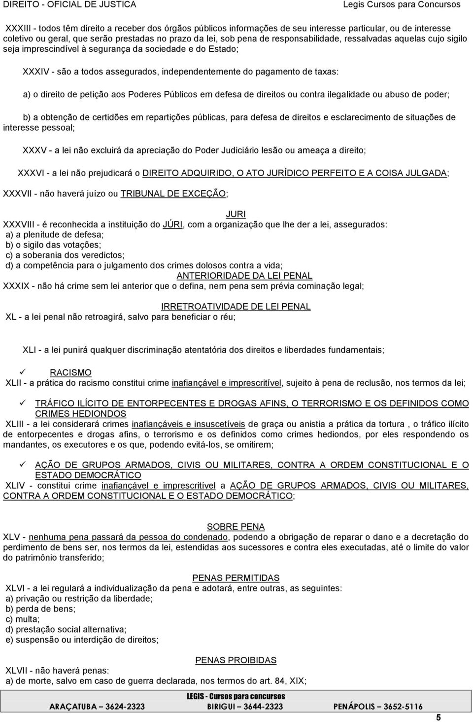 Públicos em defesa de direitos ou contra ilegalidade ou abuso de poder; b) a obtenção de certidões em repartições públicas, para defesa de direitos e esclarecimento de situações de interesse pessoal;