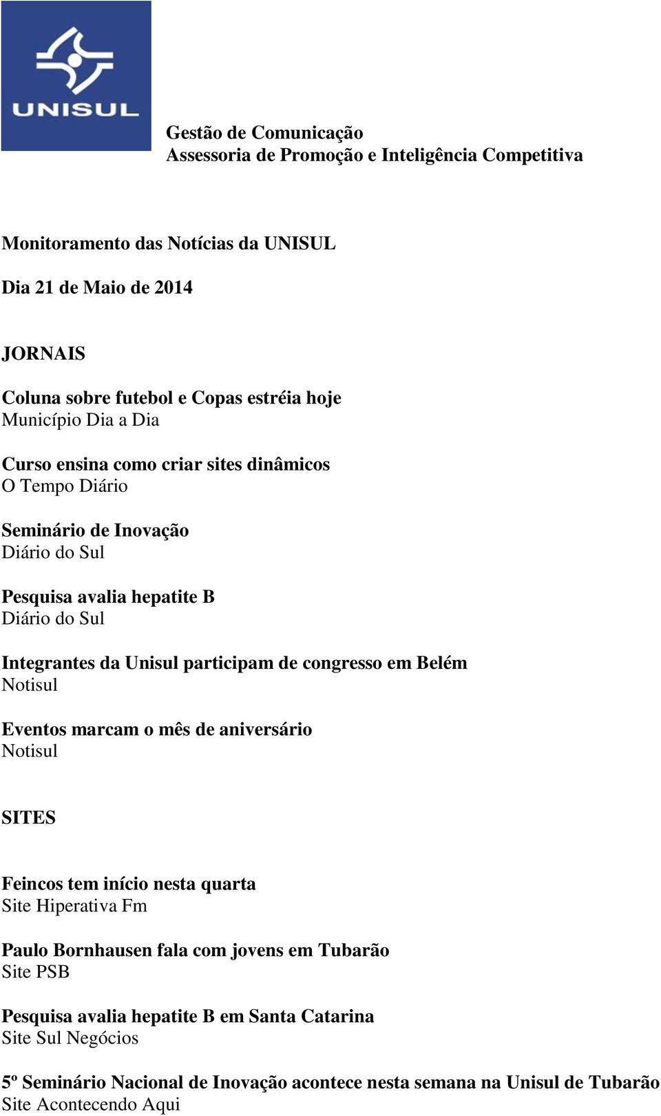 Unisul participam de congresso em Belém Notisul Eventos marcam o mês de aniversário Notisul SITES Feincos tem início nesta quarta Site Hiperativa Fm Paulo Bornhausen fala com