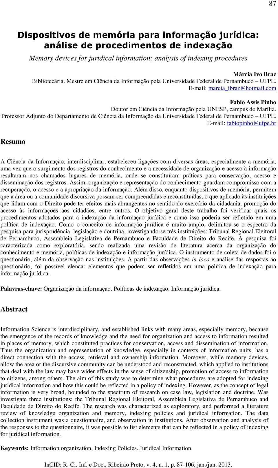 Professor Adjunto do Departamento de Ciência da Informação da Universidade Federal de Pernambuco UFPE. E-mail: fabiopinho@ufpe.