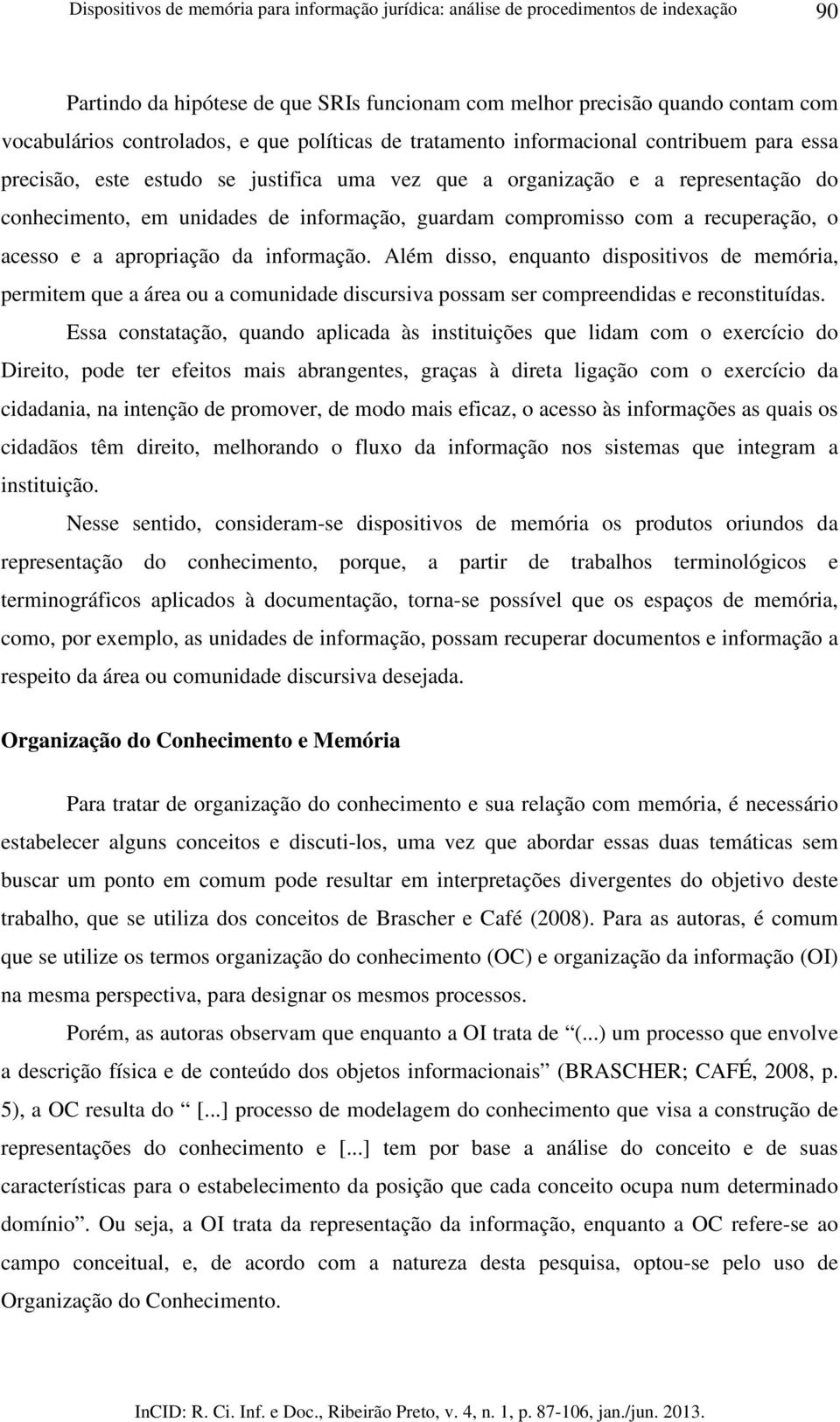 compromisso com a recuperação, o acesso e a apropriação da informação.