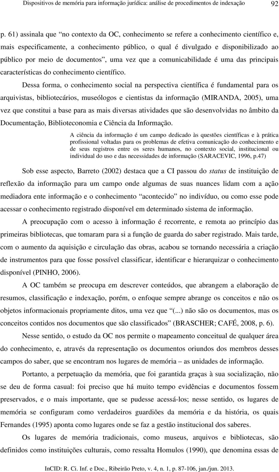 documentos, uma vez que a comunicabilidade é uma das principais características do conhecimento científico.