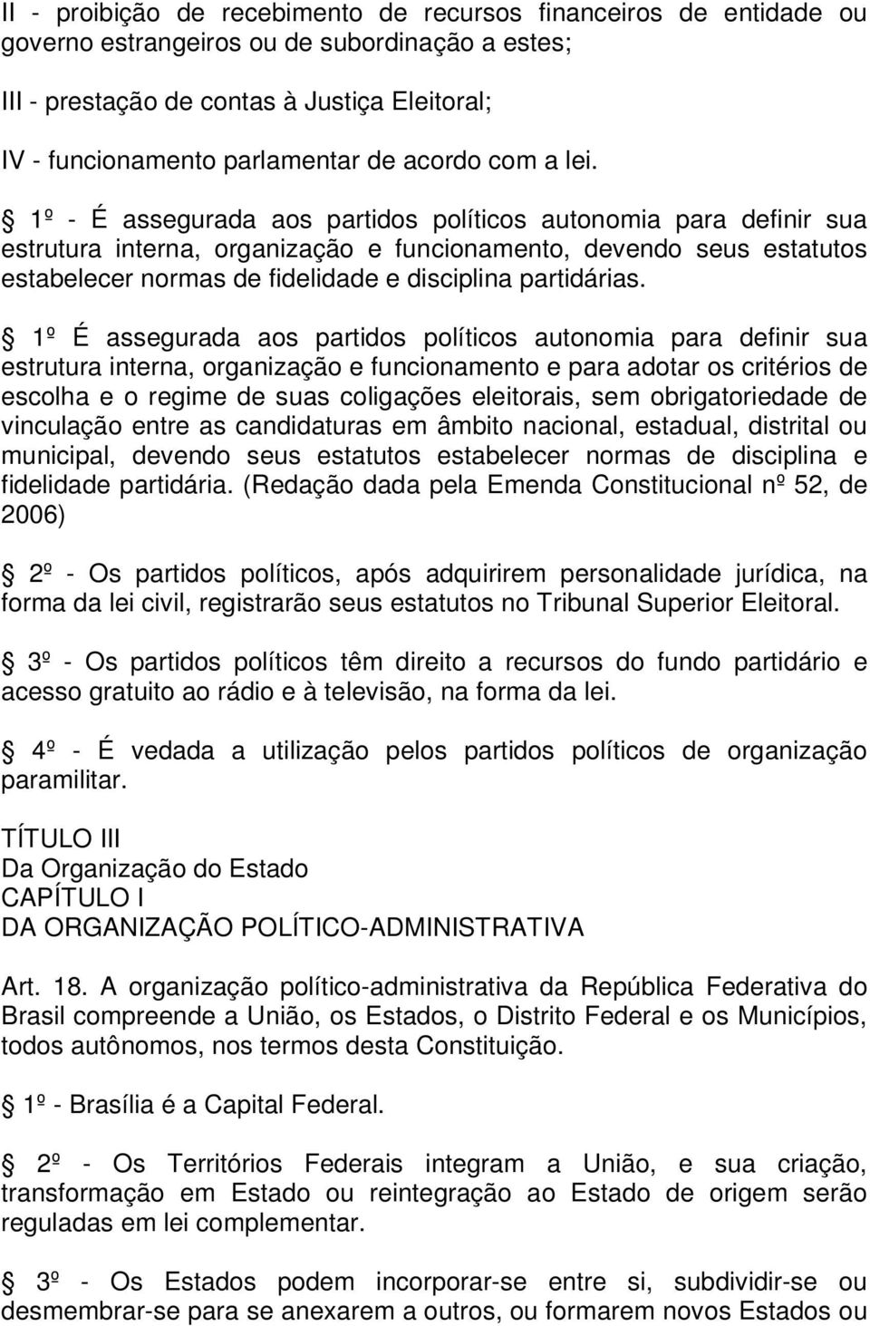 1º - É assegurada aos partidos políticos autonomia para definir sua estrutura interna, organização e funcionamento, devendo seus estatutos estabelecer normas de fidelidade e disciplina partidárias.