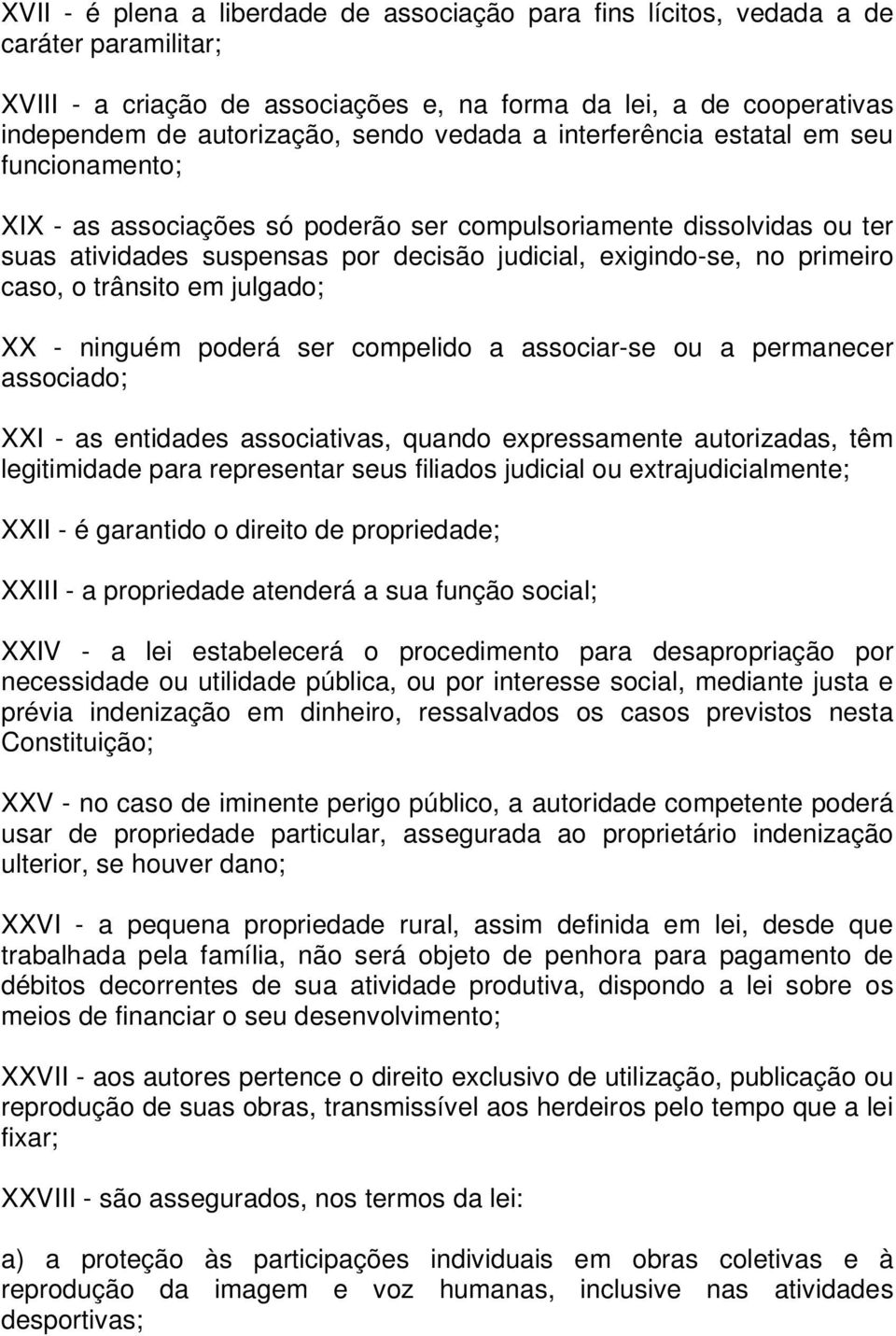 caso, o trânsito em julgado; XX - ninguém poderá ser compelido a associar-se ou a permanecer associado; XXI - as entidades associativas, quando expressamente autorizadas, têm legitimidade para