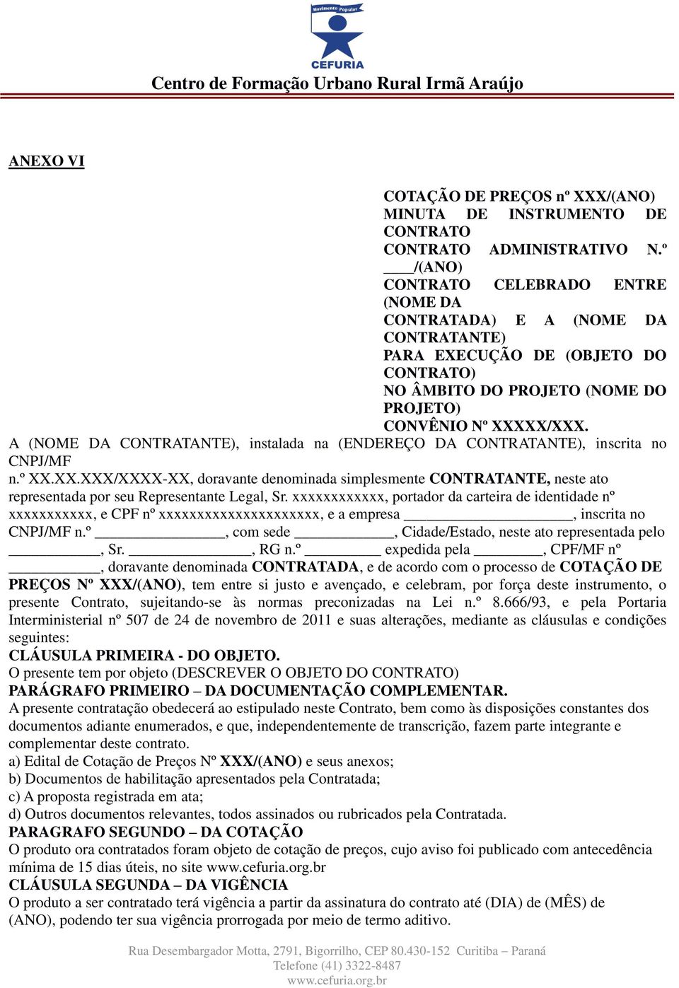 A (NOME DA CONTRATANTE), instalada na (ENDEREÇO DA CONTRATANTE), inscrita no CNPJ/MF n.º XX.