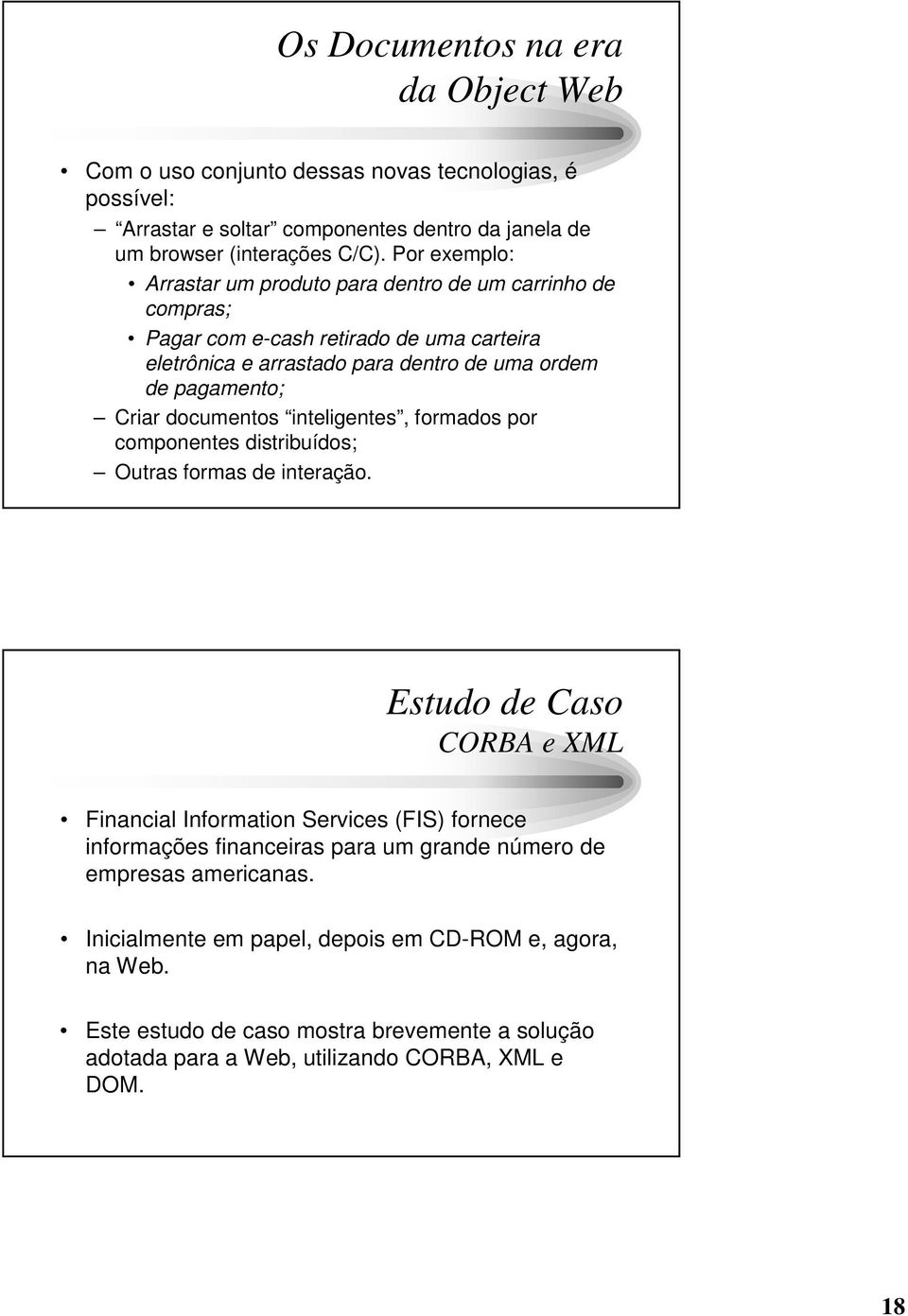 documentos inteligentes, formados por componentes distribuídos; Outras formas de interação.