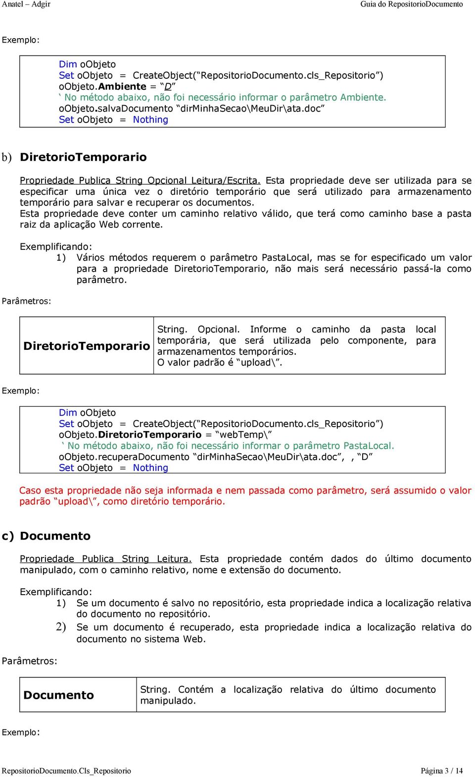 Esta propriedade deve ser utilizada para se especificar uma única vez o diretório temporário que será utilizado para armazenamento temporário para salvar e recuperar os documentos.