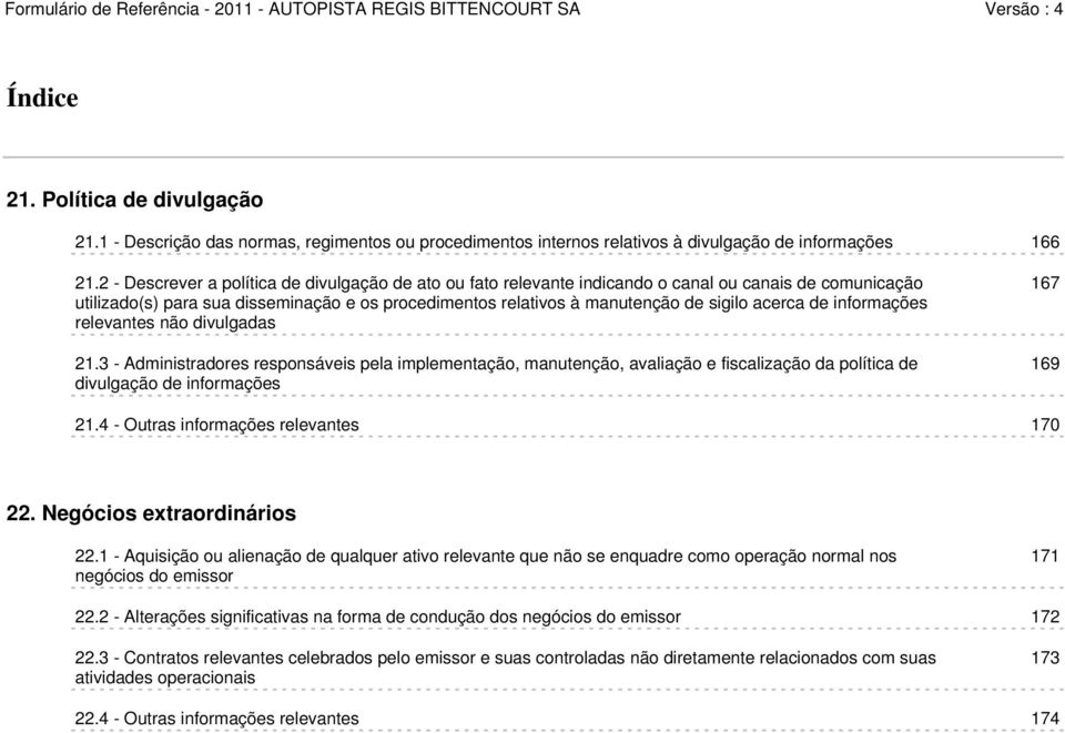 acerca de informações relevantes não divulgadas 21.3 - Administradores responsáveis pela implementação, manutenção, avaliação e fiscalização da política de divulgação de informações 167 169 21.