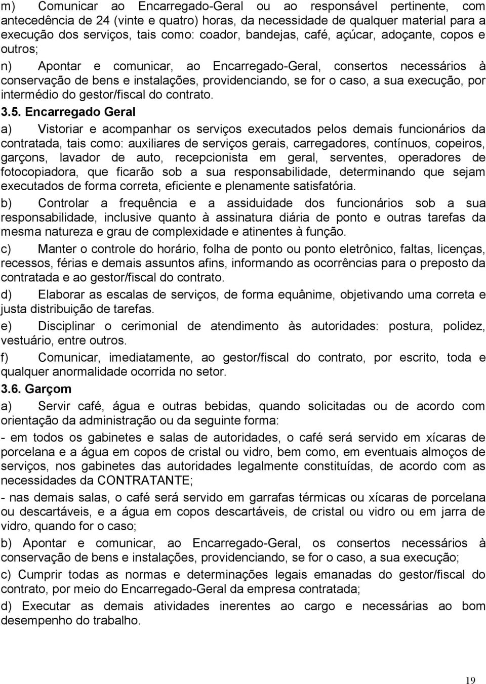 execução, por intermédio do gestor/fiscal do contrato. 3.5.