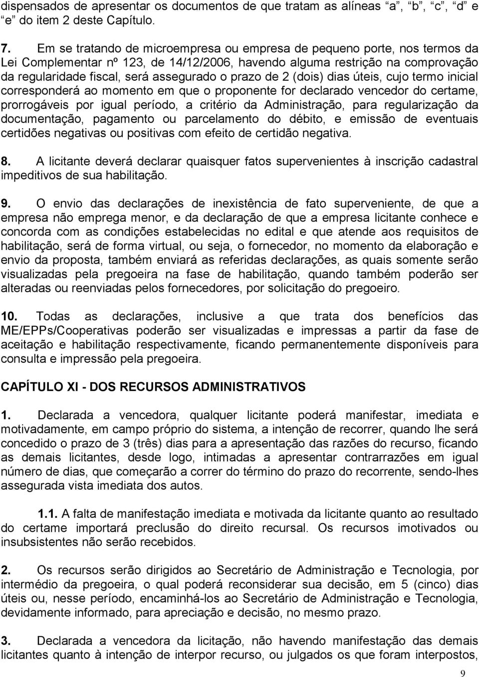 prazo de 2 (dois) dias úteis, cujo termo inicial corresponderá ao momento em que o proponente for declarado vencedor do certame, prorrogáveis por igual período, a critério da Administração, para