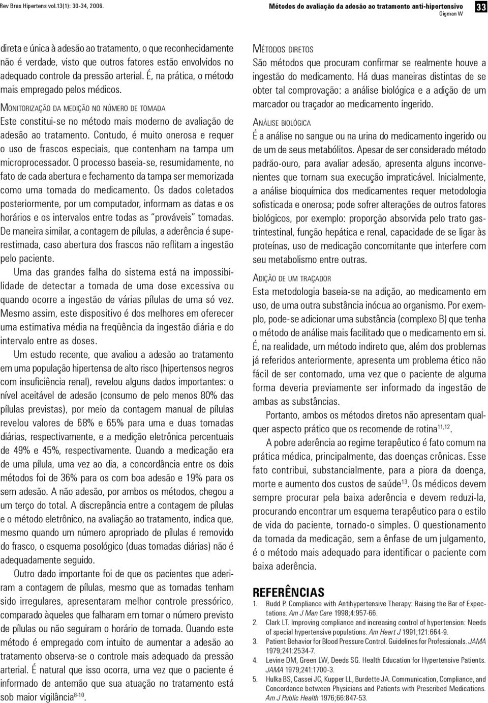 MONITORIZAÇÃO DA MEDIÇÃO NO NÚMERO DE TOMADA Este constitui-se no método mais moderno de avaliação de adesão ao tratamento.