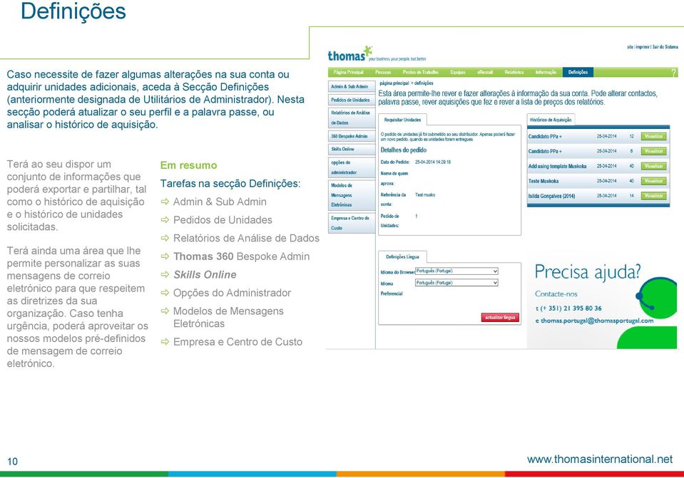 Terá ao seu dispor um conjunto de informações que poderá exportar e partilhar, tal como o histórico de aquisição e o histórico de unidades solicitadas.