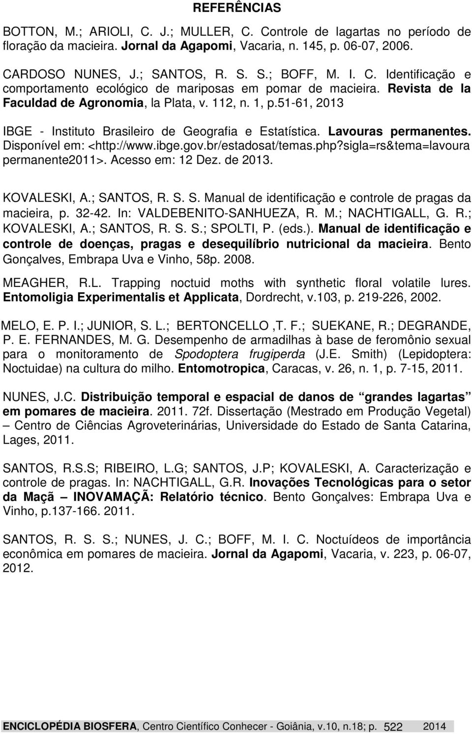 51-61, 2013 IBGE - Instituto Brasileiro de Geografia e Estatística. Lavouras permanentes. Disponível em: <http://www.ibge.gov.br/estadosat/temas.php?sigla=rs&tema=lavoura permanente2011>.