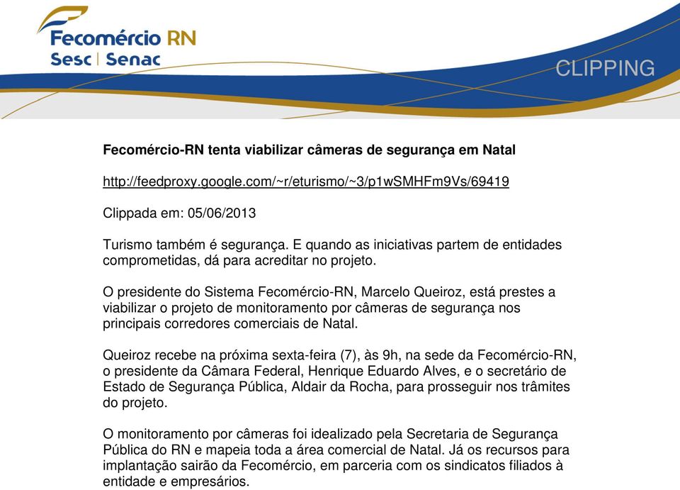 O presidente do Sistema Fecomércio-RN, Marcelo Queiroz, está prestes a viabilizar o projeto de monitoramento por câmeras de segurança nos principais corredores comerciais de Natal.