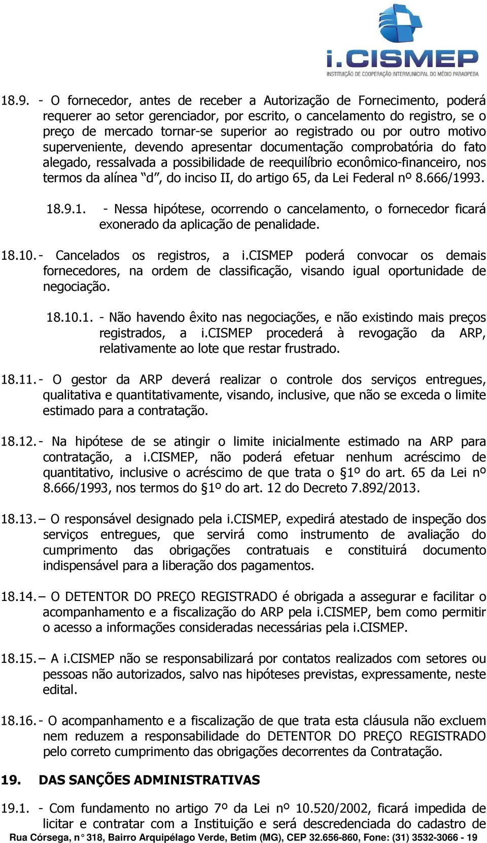 do inciso II, do artigo 65, da Lei Federal nº 8.666/1993. 18.9.1. - Nessa hipótese, ocorrendo o cancelamento, o fornecedor ficará exonerado da aplicação de penalidade. 18.10.