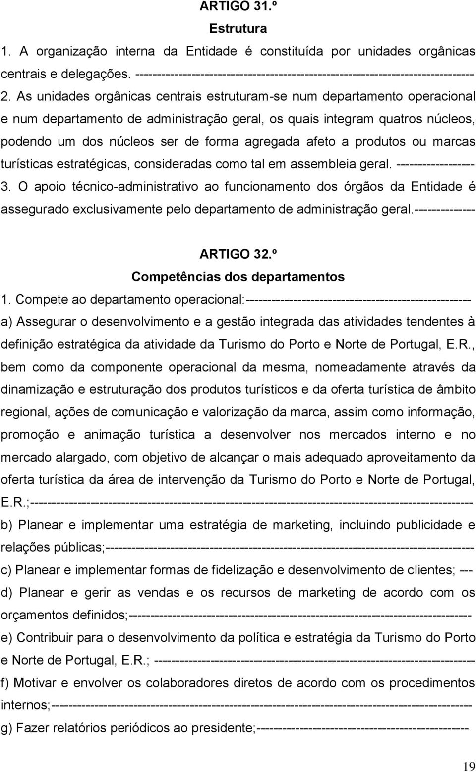 afeto a produtos ou marcas turísticas estratégicas, consideradas como tal em assembleia geral. ------------------ 3.