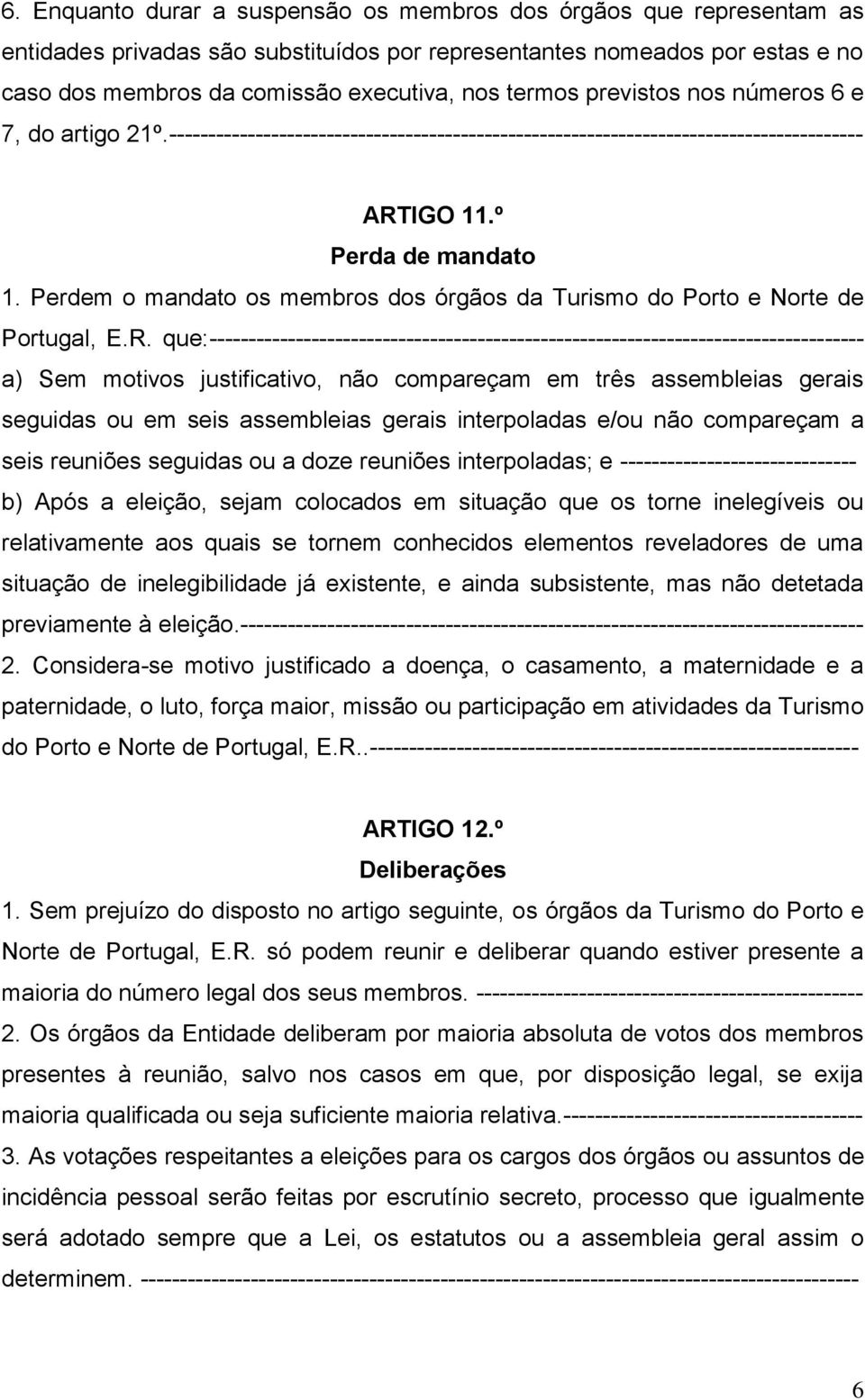 Perdem o mandato os membros dos órgãos da Turismo do Porto e Norte de Portugal, E.R.
