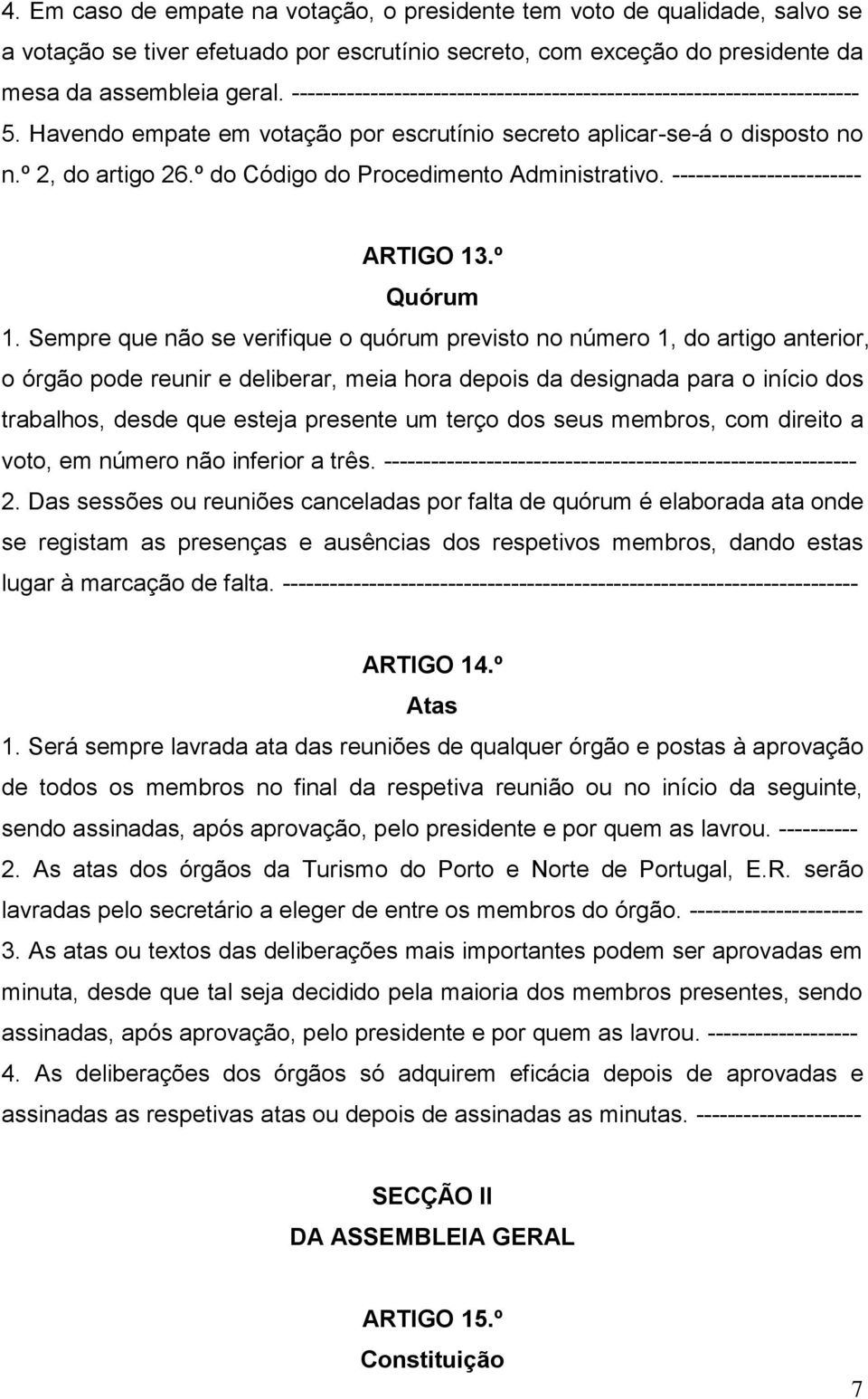 º do Código do Procedimento Administrativo. ------------------------ ARTIGO 13.º Quórum 1.