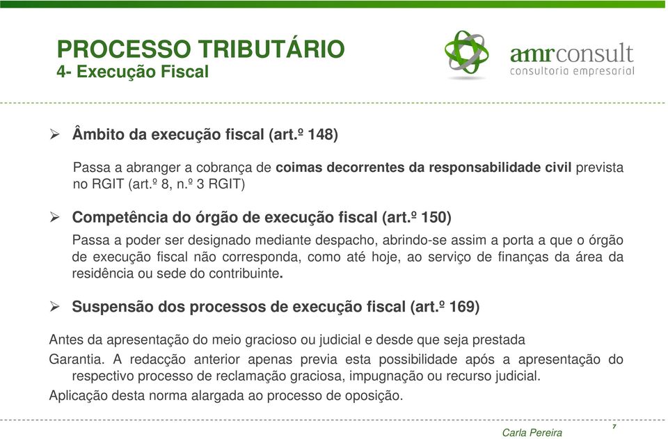 º 150) Passa a poder ser designado mediante despacho, abrindo-se assim a porta a que o órgão de execução fiscal não corresponda, como até hoje, ao serviço de finanças da área da residência ou