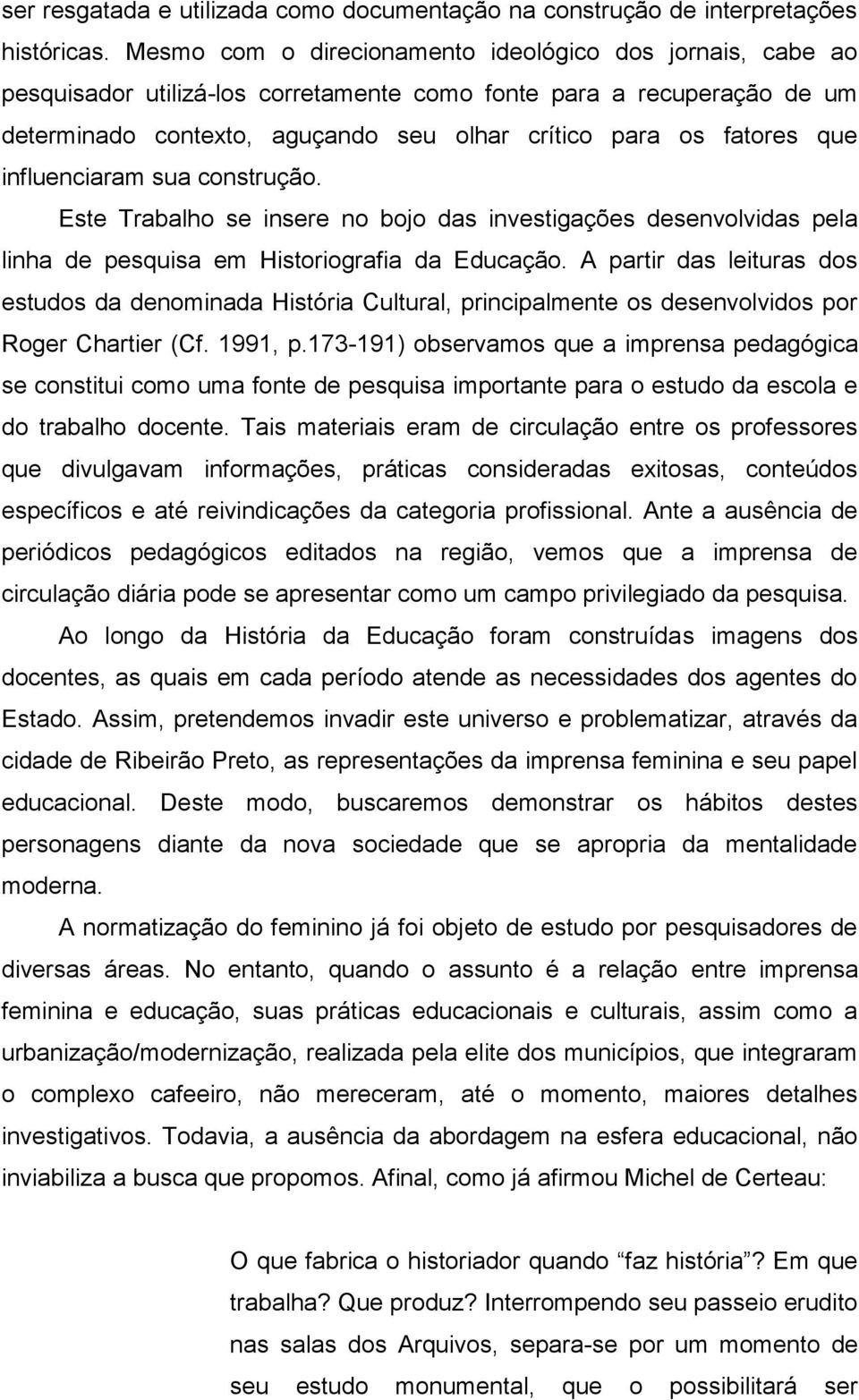 que influenciaram sua construção. Este Trabalho se insere no bojo das investigações desenvolvidas pela linha de pesquisa em Historiografia da Educação.