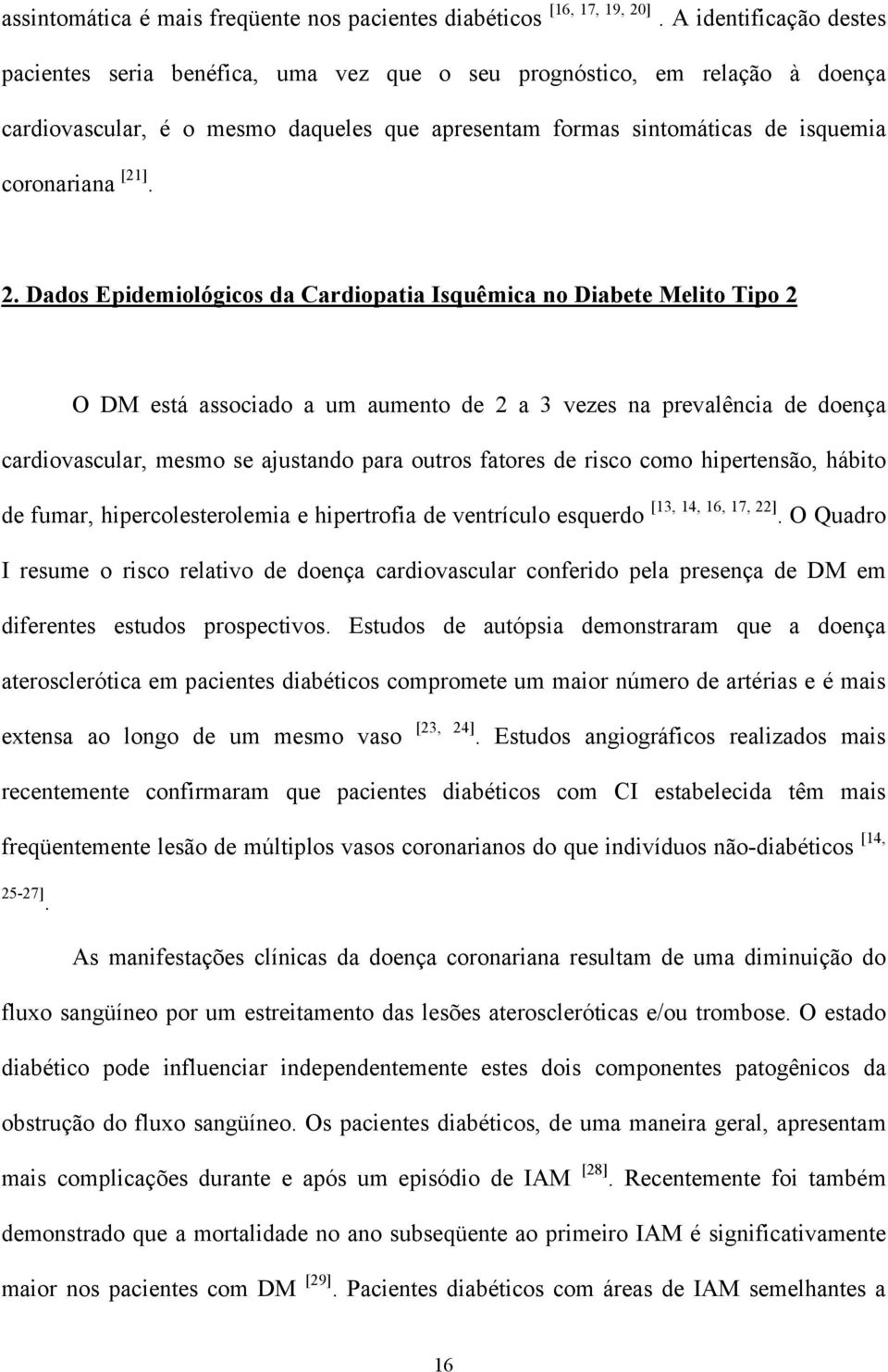 2. Dados Epidemiológicos da Cardiopatia Isquêmica no Diabete Melito Tipo 2 O DM está associado a um aumento de 2 a 3 vezes na prevalência de doença cardiovascular, mesmo se ajustando para outros